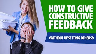 How To Give Constructive Feedback Without UPSETTING Others [upl. by Teryl]