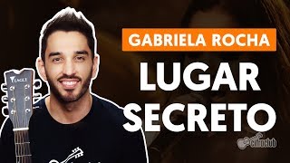 LUGAR SECRETO  Gabriela Rocha aula de violão simplificada [upl. by Hulda]