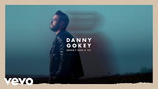 Danny Gokey  Havent Seen It Yet Audio [upl. by Mackler]