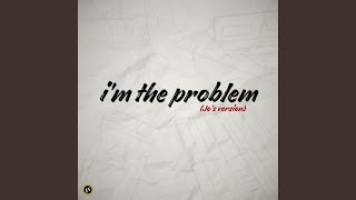 Im the Problem [upl. by Johnathon]