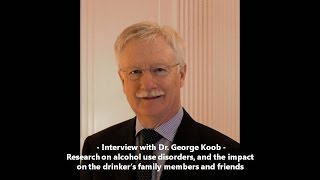 The impacts of alcoholism on family members and friends  AlAnon interview with Dr George Koob [upl. by Arabella]